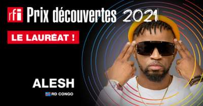 PRIX DÉCOUVERTES RFI     40ÈME ÉDITION  2021:ALESH (RDC)     LAURÉAT DU PRIX DÉCOUVERTES RFI 2021