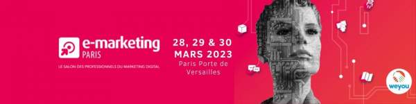 Salon E-marketing Paris 28, 29 et 30 mars 2023 à Paris Porte de Versailles