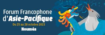 Forum francophone Pacifique-Asie-Nouméa-25 au 28 octobre 2023