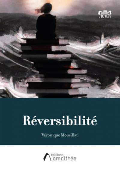 Réversibilité/ Véronique Mousilat