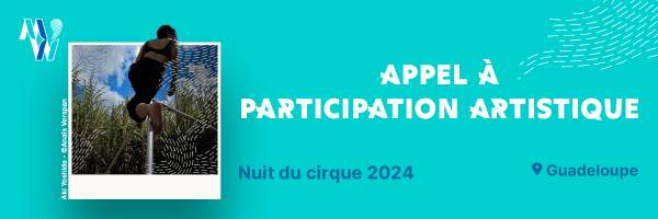 Appel a participation pour rejoindre un laboratoire artistique en Guadeloupe du 4 au 16 novembre 2024 pour  la nuit du cirque