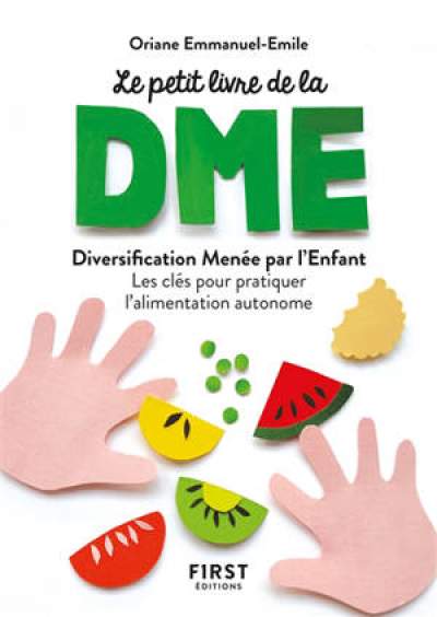 Le petit livre de la DME-Diversification Menée par l&#039;Enfant- Les clés pour pratiquer l&#039;alimentation autonome.