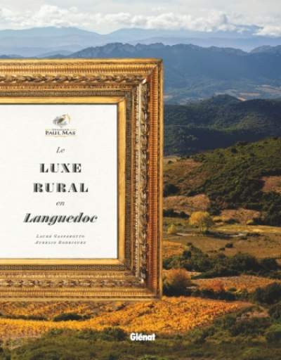 Domaine Paul Mas:le luxe rural en Languedoc/Laure Gasparotto/Aurelio Rodriguez