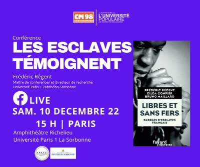 Conférence CM98 :les esclaves témoignent RENDEZ-VOUS SAMEDI 10 DÉCEMBRE 2022 15H Paris, 18H Réunion, 11H Guyane, 10H Antilles