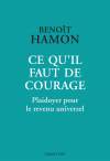 Ce qu&#039;il faut de courage -plaidoyer pour le revenu universel/Benoit Hamon