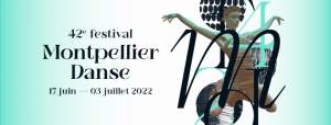 Montpellier Danse  17 juin au 3 juillet 2022